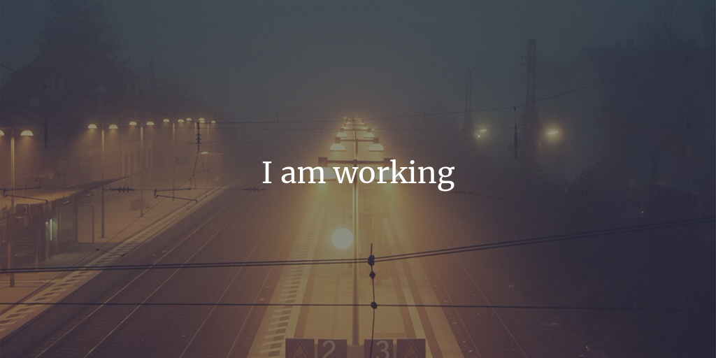 I am working